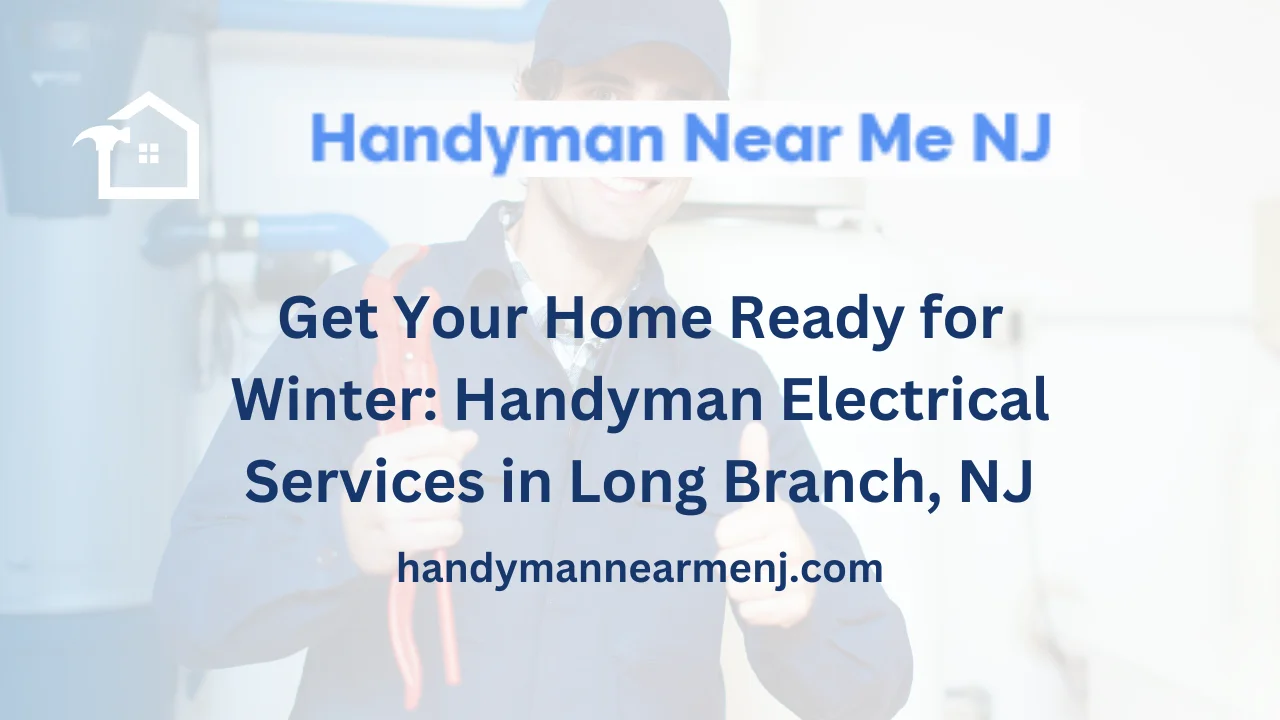 Get Your Home Ready for Winter: Handyman Electrical Services in Long Branch, NJ