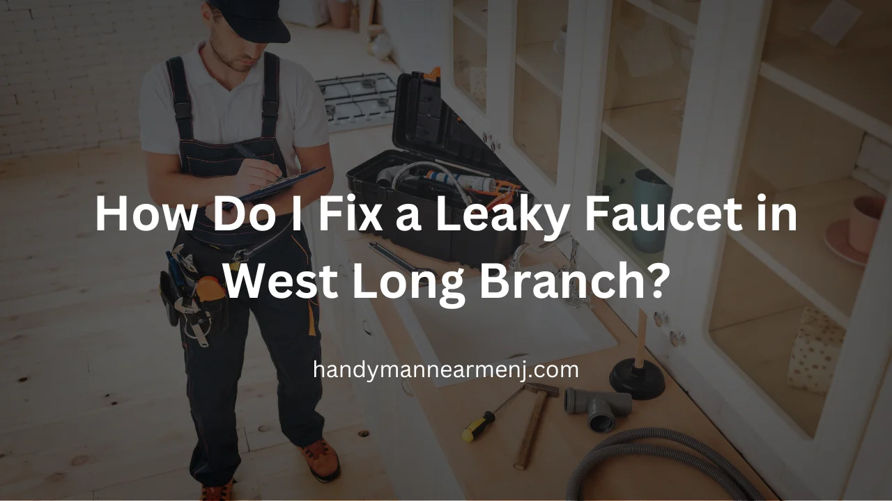 How Do I Fix a Leaky Faucet in West Long Branch?