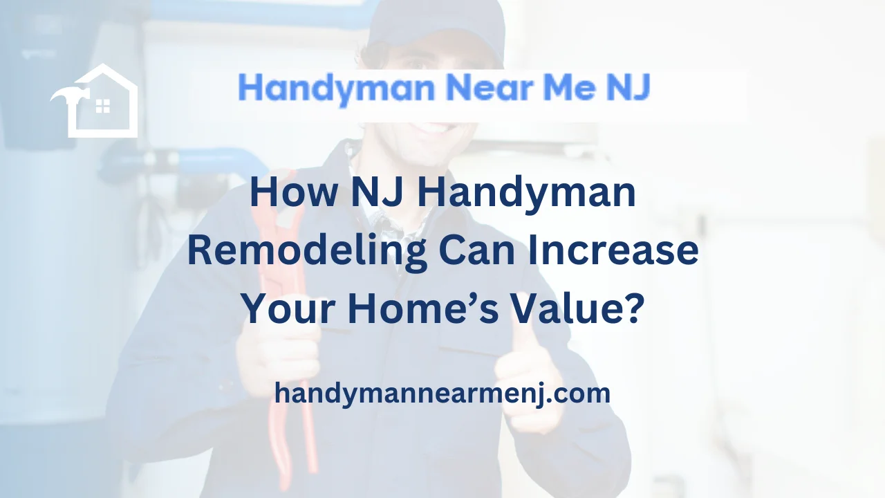 How NJ Handyman Remodeling Can Increase Your Home’s Value