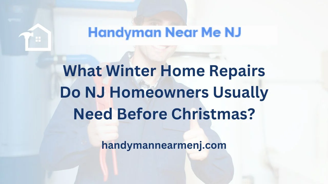 What Winter Home Repairs Do NJ Homeowners Usually Need Before Christmas?